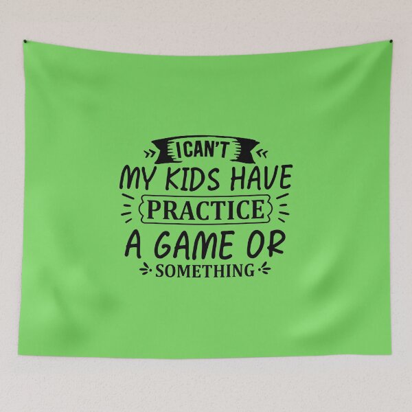 Item preview, I CAN´T MY KIDS HAVE PRACTICE A GAME OR SOMETHING designed and sold by angelescar.