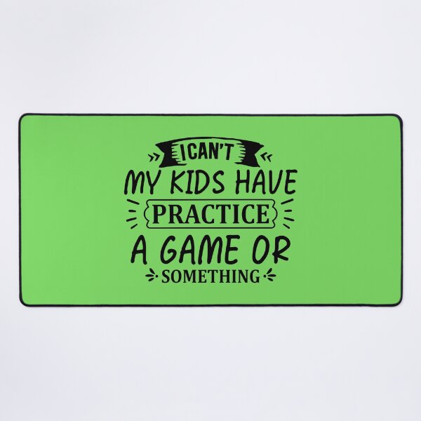 Item preview, I CAN´T MY KIDS HAVE PRACTICE A GAME OR SOMETHING designed and sold by angelescar.