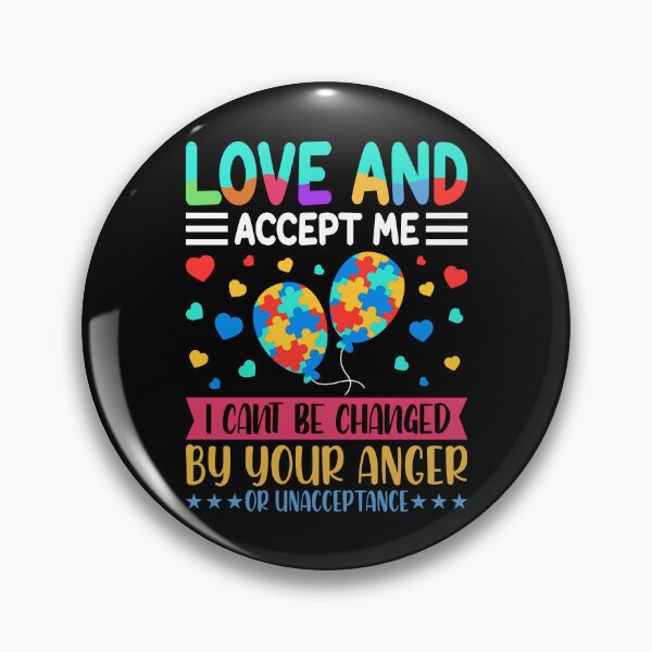 Item preview, World Autism Awareness Day, Love and accept me, I cant be changed by your anger or unacceptance designed and sold by Tee Pox.