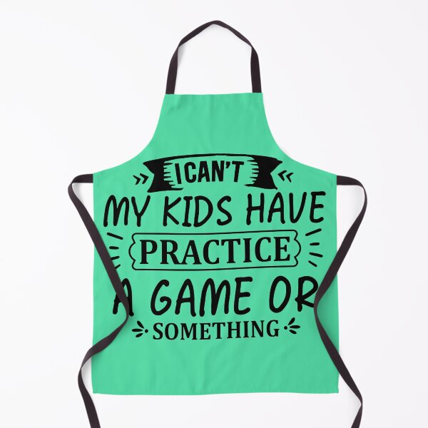 Item preview, I CAN´T MY KIDS HAVE PRACTICE A GAME OR SOMETHING designed and sold by angelescar.