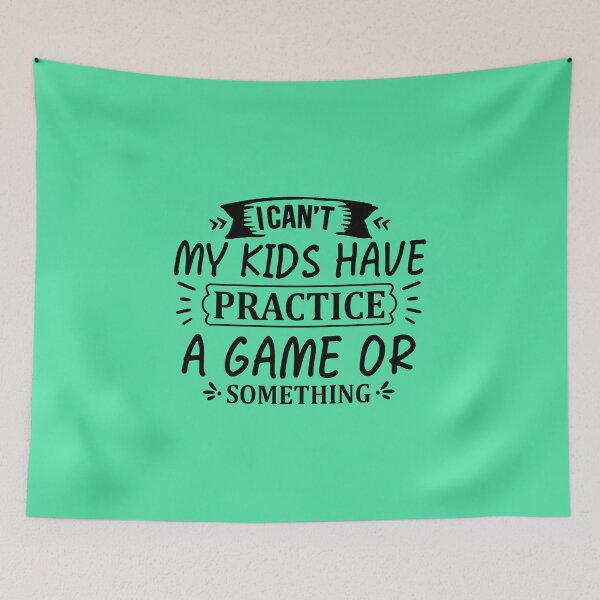 Item preview, I CAN´T MY KIDS HAVE PRACTICE A GAME OR SOMETHING designed and sold by angelescar.