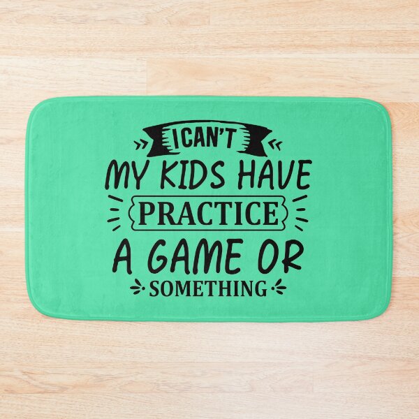 Item preview, I CAN´T MY KIDS HAVE PRACTICE A GAME OR SOMETHING designed and sold by angelescar.