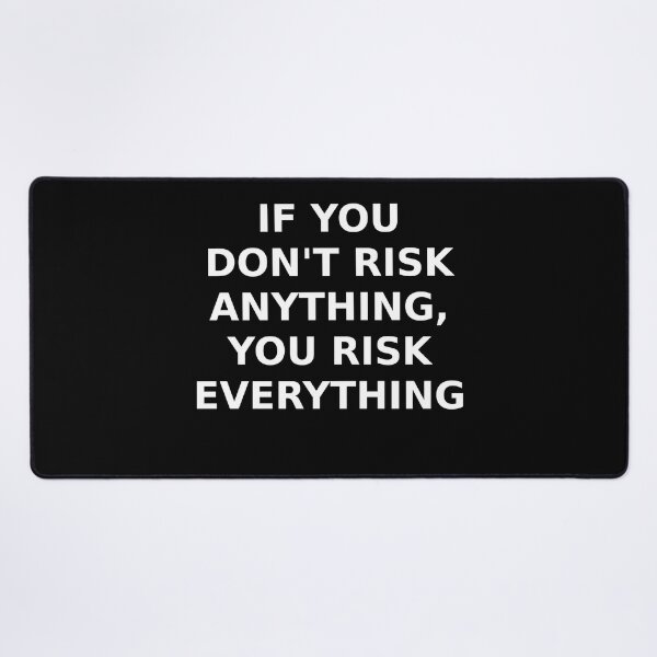 Item preview, IF YOU DON'T RISK ANYTHING, YOU RISK EVERYTHING designed and sold by DTNT Shirts.