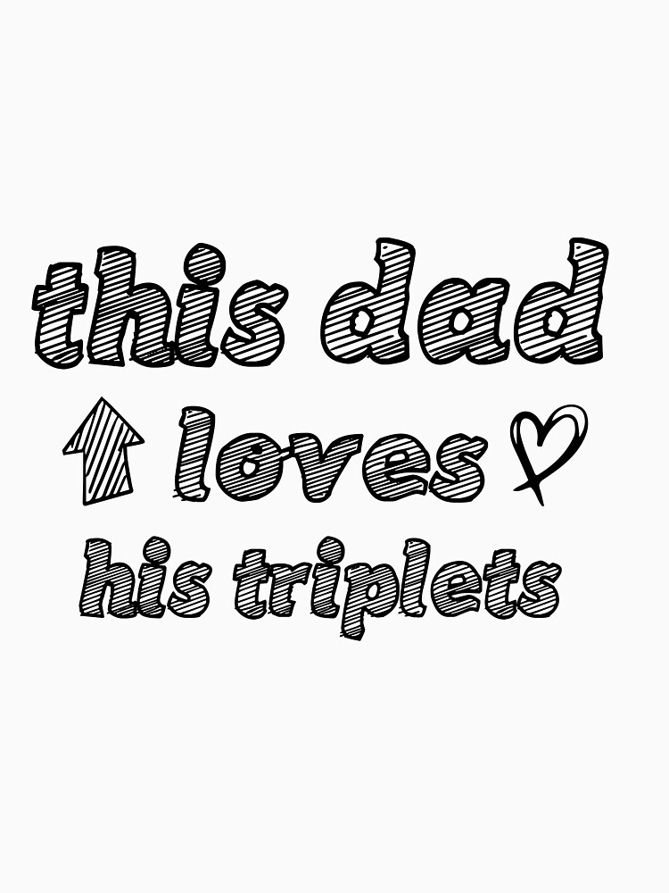 This Dad Loves His Triplets T Shirt For Sale By Red11e Redbubble This Dad Loves His 6524