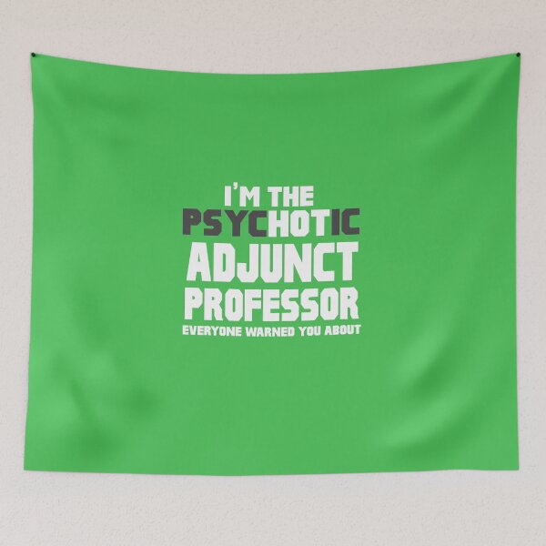 Item preview, I'm The Psychotic Adjunct Professor designed and sold by AlwaysAwesome.