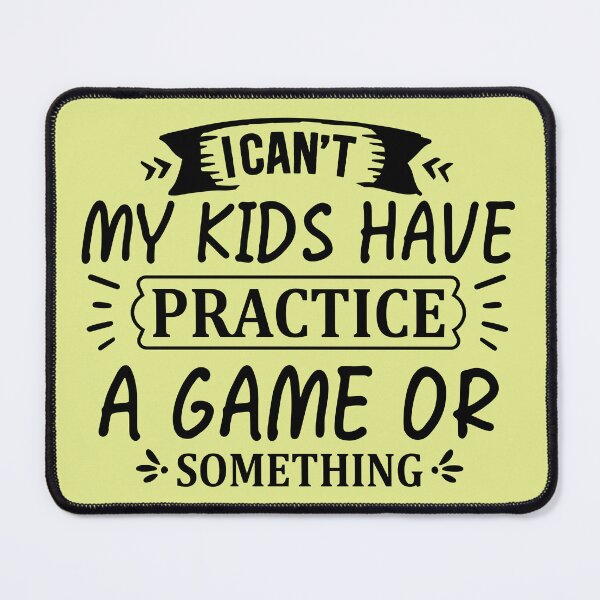 Item preview, I CAN´T MY KIDS HAVE PRACTICE A GAME OR SOMETHING designed and sold by angelescar.