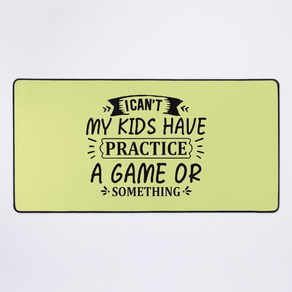 Item preview, I CAN´T MY KIDS HAVE PRACTICE A GAME OR SOMETHING designed and sold by angelescar.