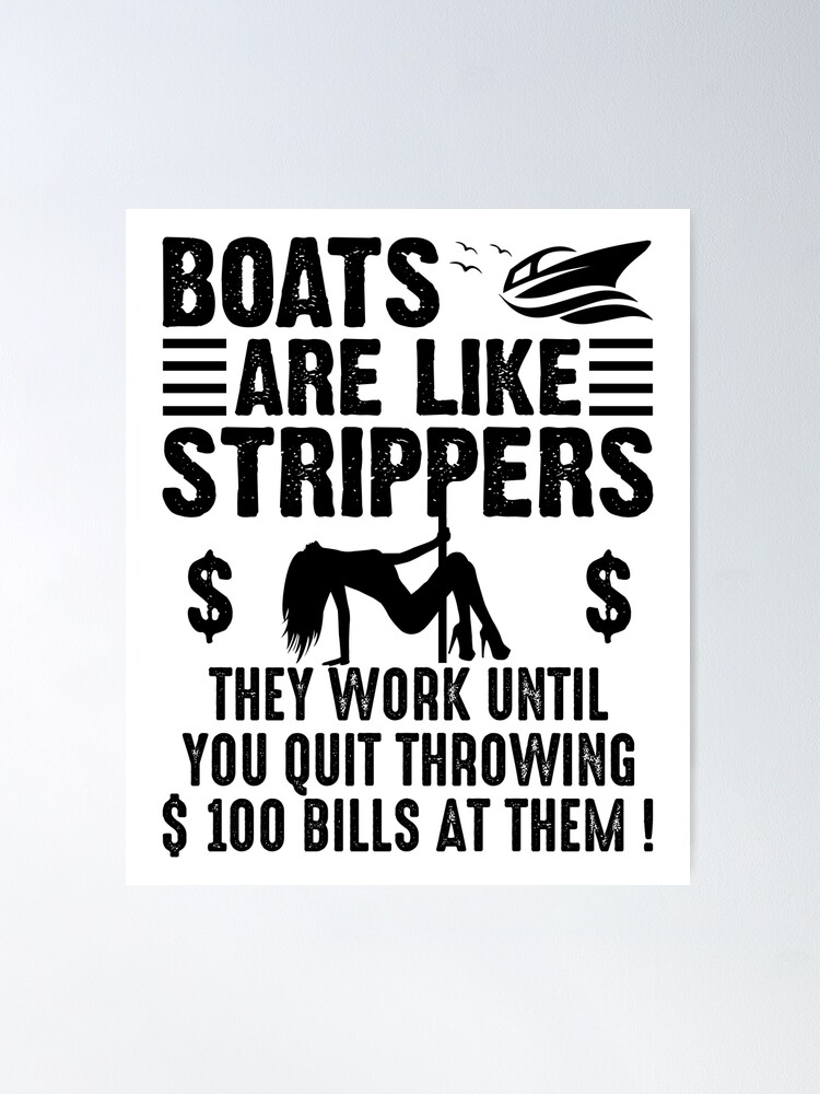 Funny Boats Are Like Strippers They Work Until You Quit Throwing