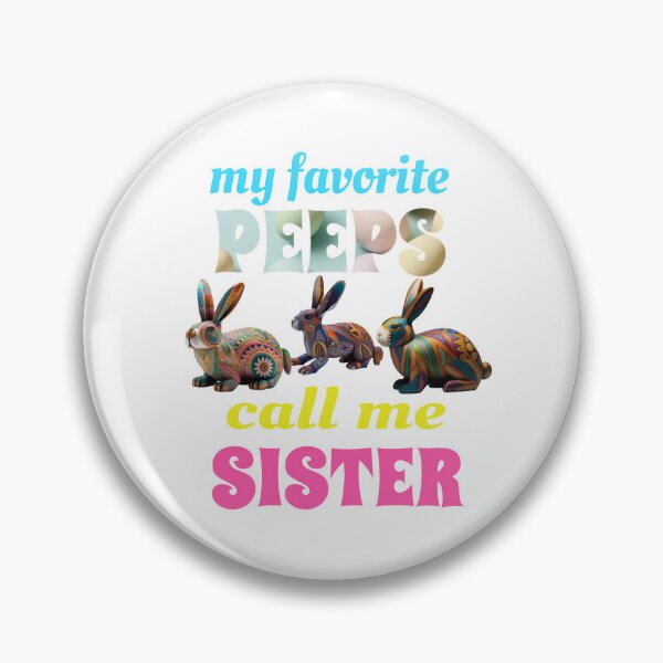 Item preview, My Favorite Peeps Call Me Sister designed and sold by GrumpyFella.