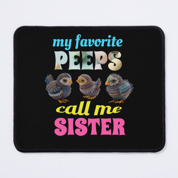 Item preview, My Favorite Peeps Call Me Sister designed and sold by GrumpyFella.