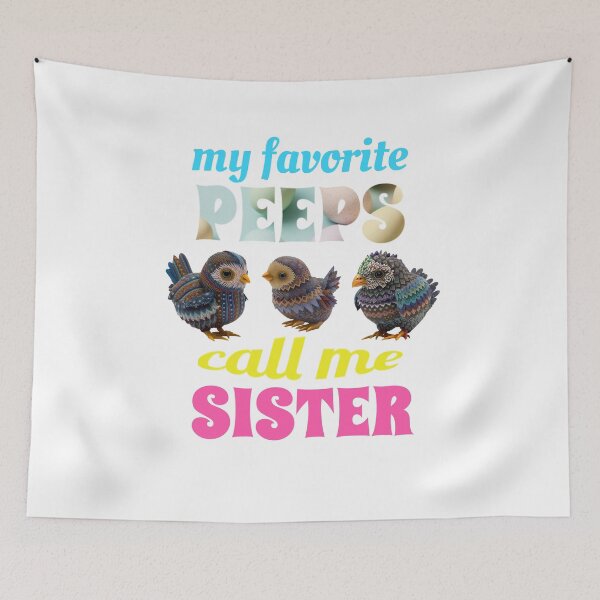 Item preview, My Favorite Peeps Call Me Sister designed and sold by GrumpyFella.
