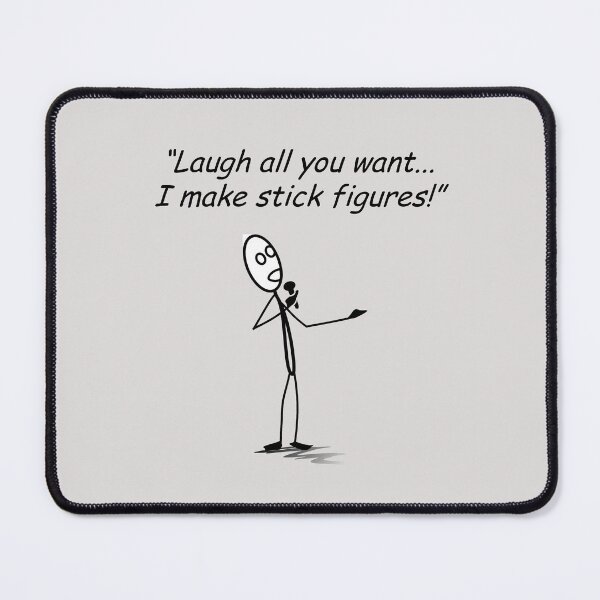 Item preview, Stick Figure Man with microphone: Laugh all you want... I make stick figures! designed and sold by SomeGuyLou.