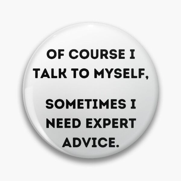 Item preview, Of Course I Talk to Myself, Sometimes I Need Expert Advice. designed and sold by JiennaVane.
