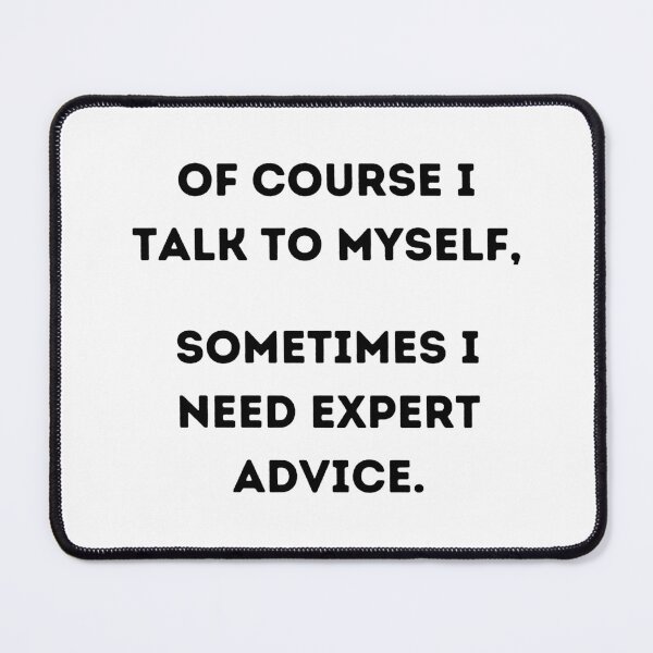 Item preview, Of Course I Talk to Myself, Sometimes I Need Expert Advice. designed and sold by JiennaVane.