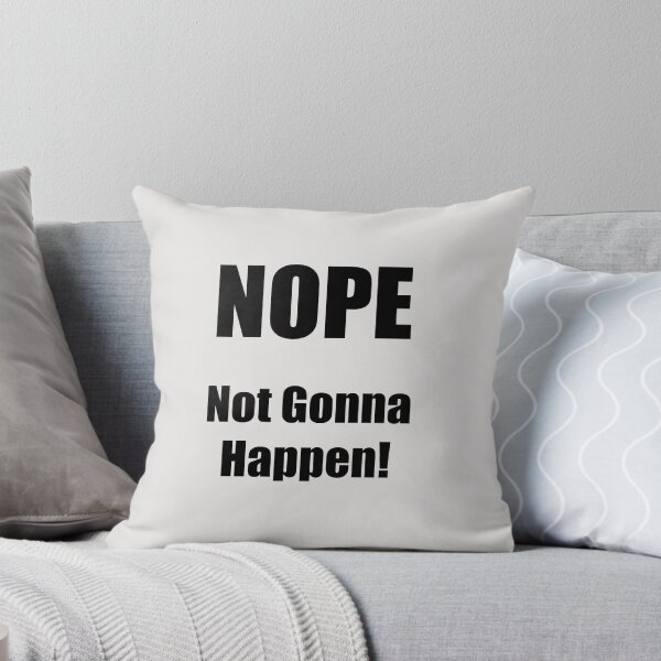 Item preview, Nope not gonna happen! designed and sold by SomeGuyLou.