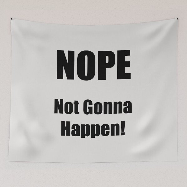 Item preview, Nope not gonna happen! designed and sold by SomeGuyLou.