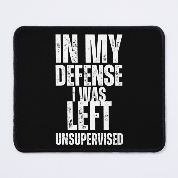 Item preview,  In my defense I was left unsupervised designed and sold by vensoos.