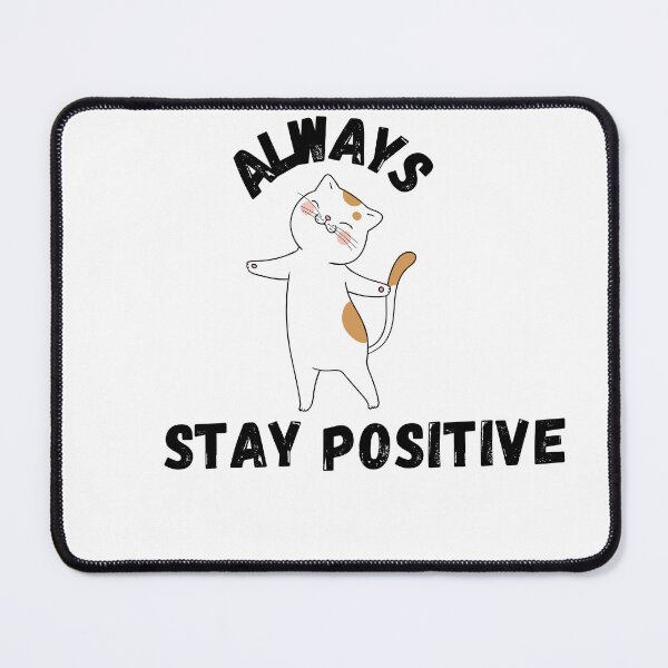 Item preview, always stay positive like cats designed and sold by ahmedshalan.