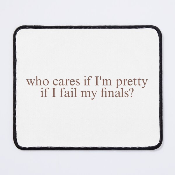 Item preview, who cares if I´m pretty if I fail my finals? designed and sold by angelicfemme.