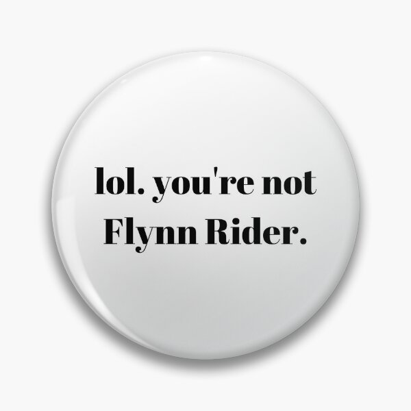 Item preview, lol. you're not Flynn Rider. designed and sold by KayMorgan22.