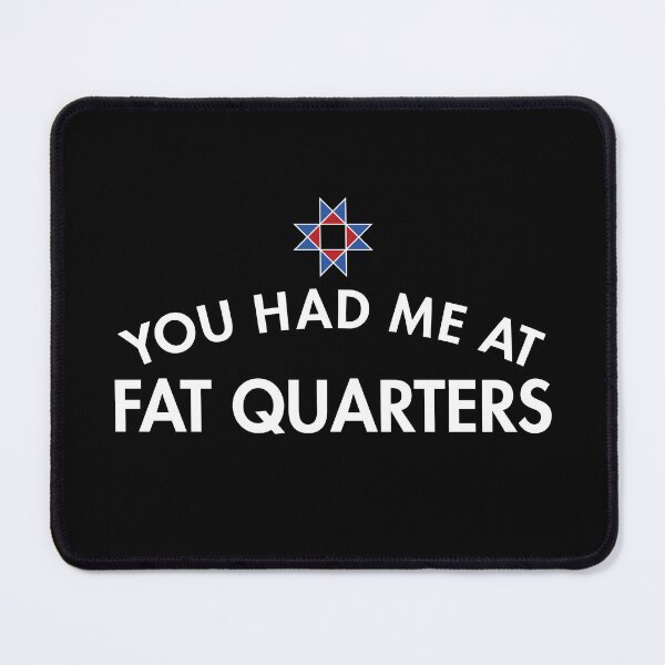 Item preview, You Had Me At Fat Quarters designed and sold by twHistory.