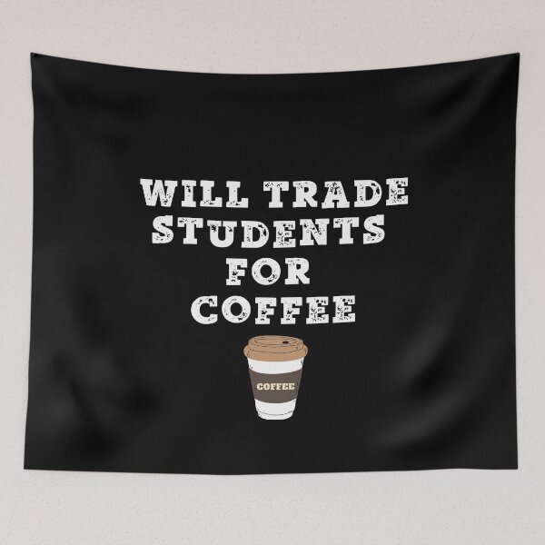 Item preview, Will Trade Students For Coffee designed and sold by ProtonProject.