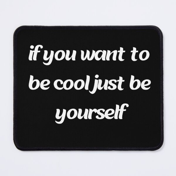 Item preview, if you want to be cool just be yourself designed and sold by stor11.