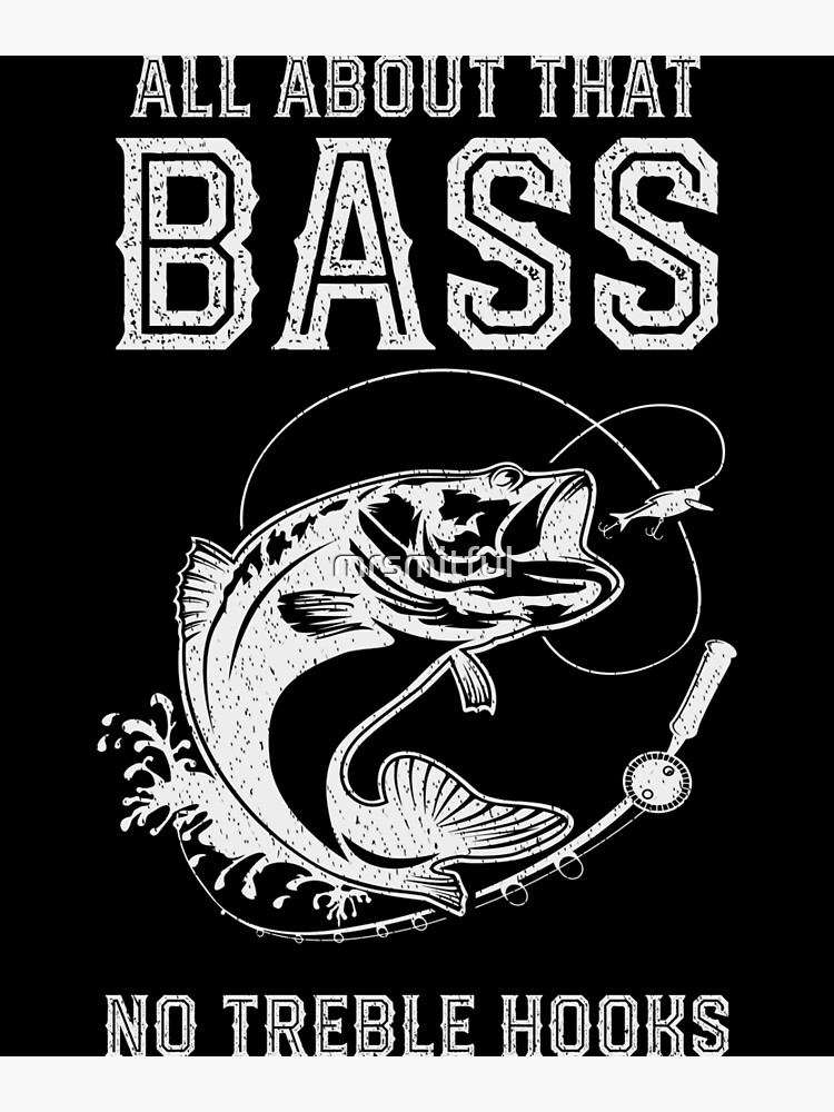 All About That Bass Shirt Hooks - Funny Largemouth Bass Fishing Poster for  Sale by mrsmitful
