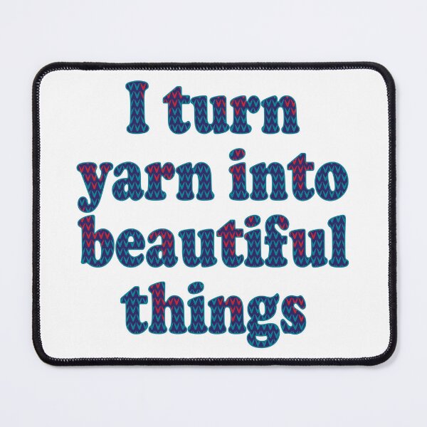 Item preview, I turn yarn into beautiful things, text design for crocheters, knitters, yarn collectors designed and sold by wondertree.