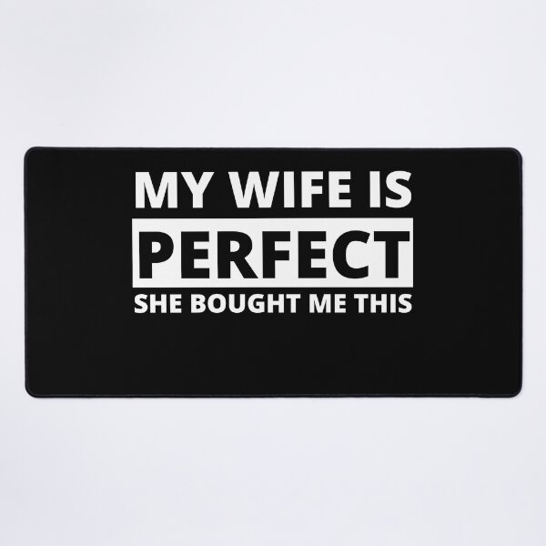 Item preview, my wife is perfect she bought me this designed and sold by stor11.