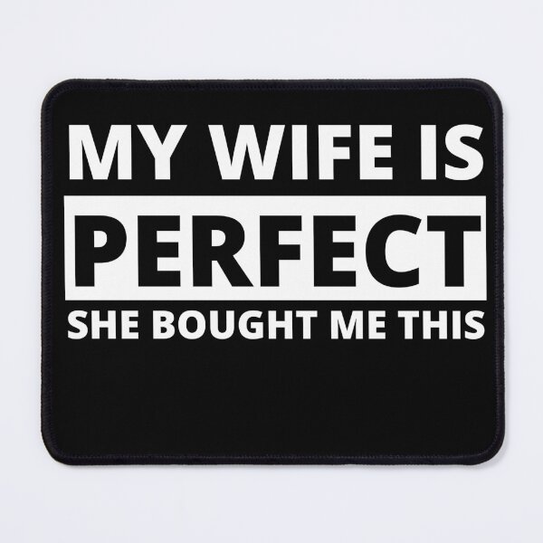Item preview, my wife is perfect she bought me this designed and sold by stor11.