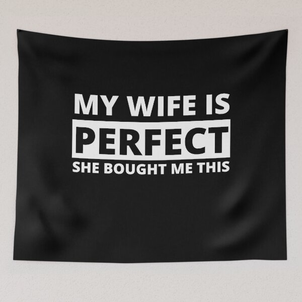 Item preview, my wife is perfect she bought me this designed and sold by stor11.