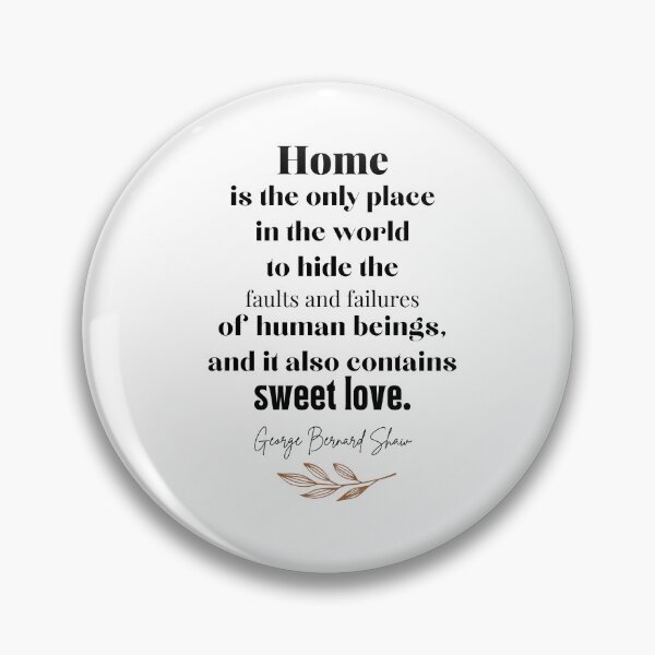 Item preview, Home is the only place in the world to hide the faults and failures of human beings, and it also contains sweet love. - George Bernard Shaw designed and sold by EnlightParis.