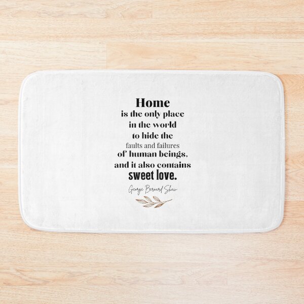 Item preview, Home is the only place in the world to hide the faults and failures of human beings, and it also contains sweet love. - George Bernard Shaw designed and sold by EnlightParis.
