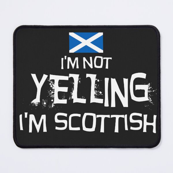 Item preview, I'm not yelling, I'm Scottish with the Flag of Scotland designed and sold by obedtheartist.