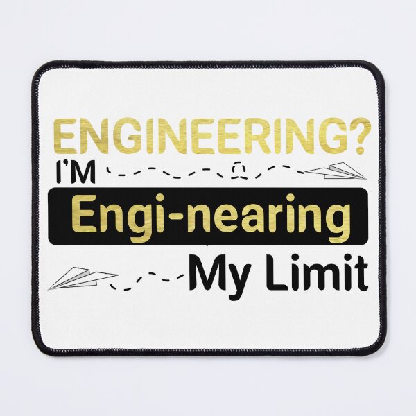 Item preview, Engineering? I'm engi- nearing my limit  designed and sold by fattim3.