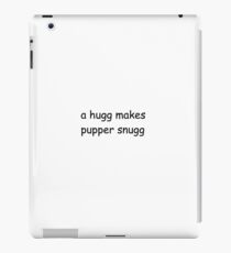 a hugg makes a pupper snugg iPad Case/Skin