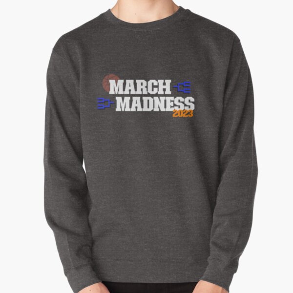 March 2025 madness sweatshirts