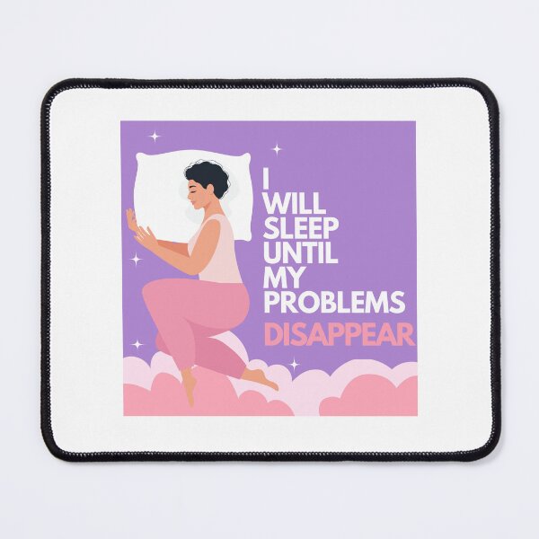 Item preview, I Will Sleep Until My Problems Disappear Woman designed and sold by GSquaredDesigns.