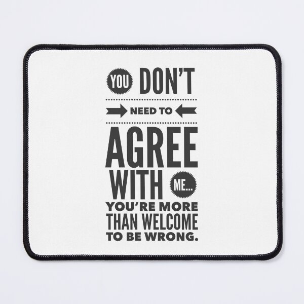 Item preview, You don’t need to agree with me… you’re welcome to be wrong. designed and sold by McCallnWaldo.