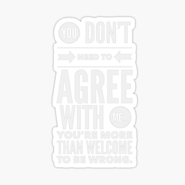 Item preview, You don’t need to agree with me… you’re welcome to be wrong. (White text) designed and sold by McCallnWaldo.