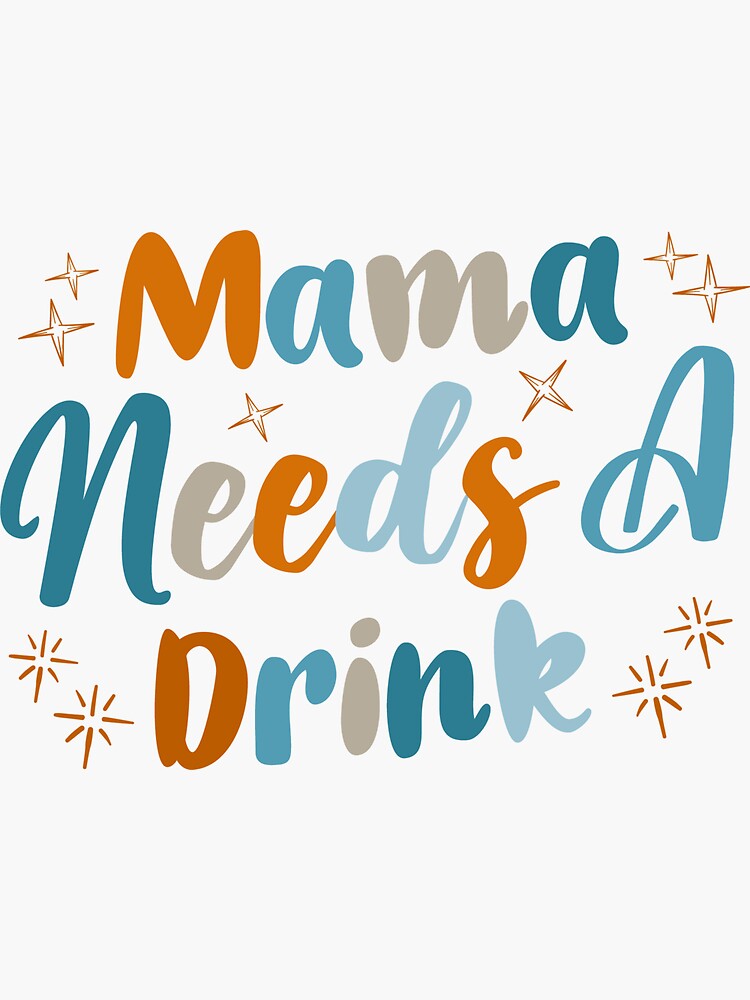 Mama Needs a Drink Decal