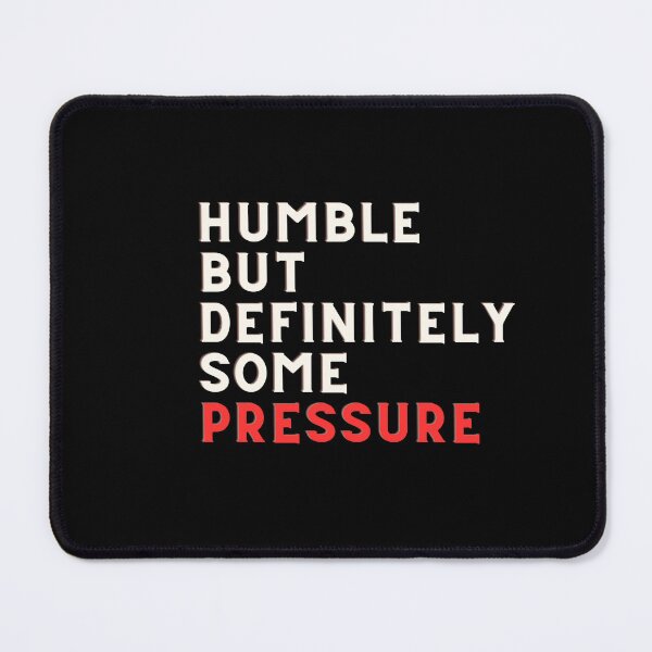 Item preview, Humble But Definitely Some Pressure designed and sold by CustomPrintHub.