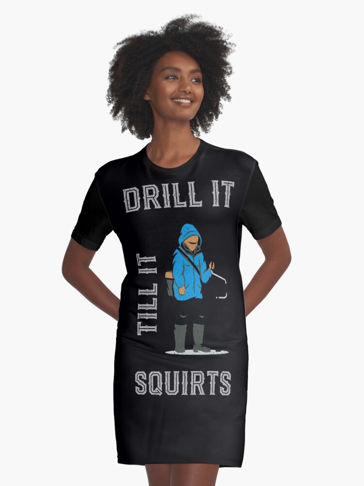 Drill It Till It Squirts - Funny Ice Fishing T-shirt Funny Tee Shirts  Gifts Graphic T-Shirt Dress for Sale by mrsmitful