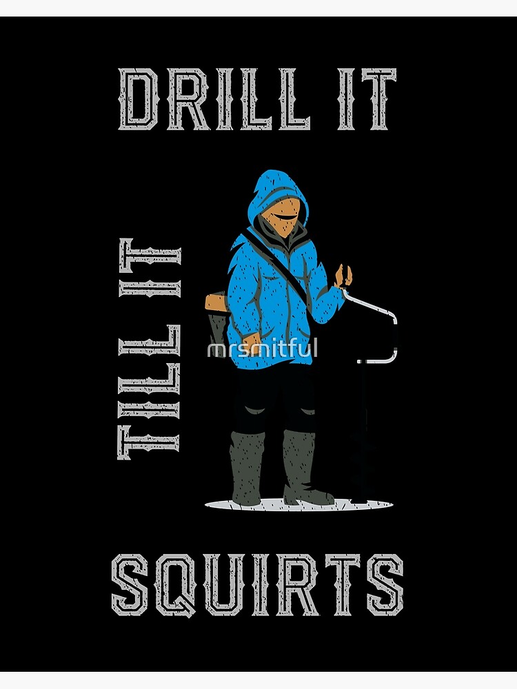 Funny Ice Fishing - I Drill It Till It Squirts' Men's T-Shirt