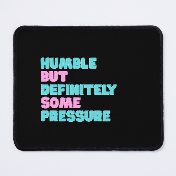 Item preview, Humble But Definitely Some Pressure designed and sold by CustomPrintHub.