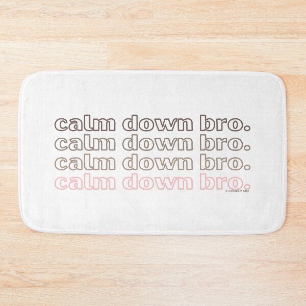 Item preview, Calm down bro. v5. | @lilsboobthangs designed and sold by lilsboobthangs.