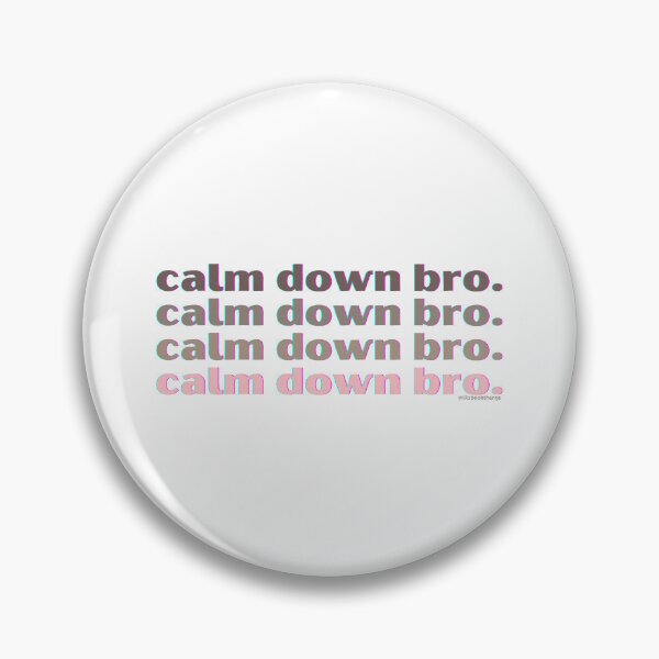 Item preview, Calm down bro. v6. | @lilsboobthangs designed and sold by lilsboobthangs.