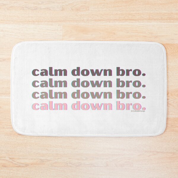 Item preview, Calm down bro. v6. | @lilsboobthangs designed and sold by lilsboobthangs.