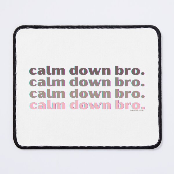 Item preview, Calm down bro. v6. | @lilsboobthangs designed and sold by lilsboobthangs.